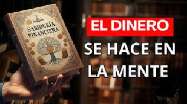 Sabiduría Financiera: El Dinero se Hace en la Mente